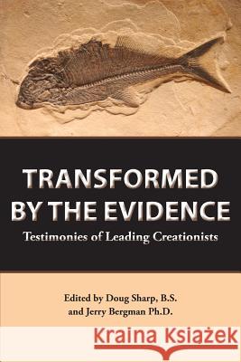 Transformed by the Evidence Doug Sharp Jerry R. Bergman 9780981873497 Leafcutter Press - książka