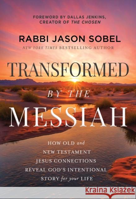 Transformed by the Messiah: How Old and New Testament Jesus Connections Reveal God's Intentional Story for Your Life Rabbi Jason Sobel 9781400353354 Thomas Nelson Publishers - książka