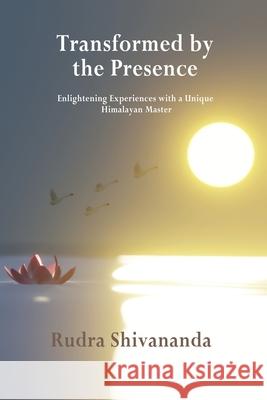 Transformed By The Presence Rudra Shivananda 9781931833561 Alight Publication - książka