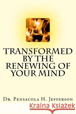 Transformed by the Renewing of Your Mind Dr Pensacola Helene Jefferson 9781542396462 Createspace Independent Publishing Platform - książka