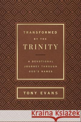 Transformed by the Trinity: A Devotional Journey Through God\'s Names Tony Evans 9780736985055 Harvest House Publishers - książka