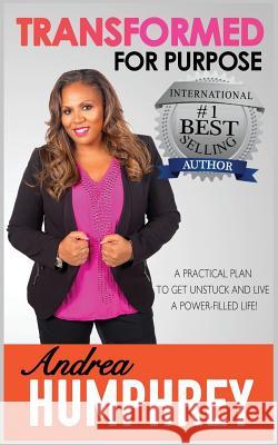 Transformed for Purpose: A Practical Plan To Get Unstuck And Live A Power-Filled Life Humphrey, Andrea 9781539325239 Createspace Independent Publishing Platform - książka