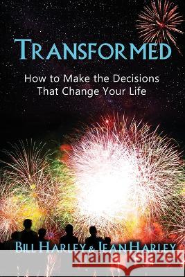 Transformed: How to Make the Decisions That Change Your Life Bill Harley 9781959770725 Wisdom Editions - książka