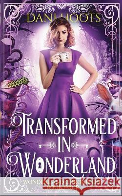 Transformed in Wonderland Dani Hoots 9781942023814 Foxtales Press - książka