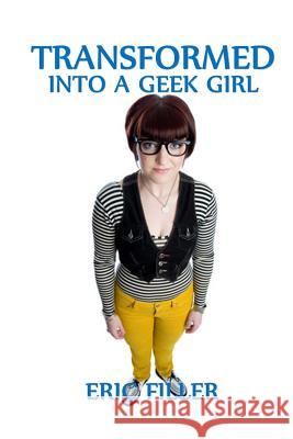 Transformed Into a Geek Girl Eric Filler 9781515225317 Createspace - książka