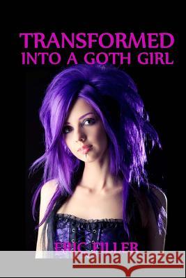 Transformed Into a Goth Girl Eric Filler 9781515244271 Createspace - książka