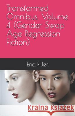 Transformed Omnibus, Volume 4 (Gender Swap Age Regression Fiction) Eric Filler 9781521134634 Independently Published - książka