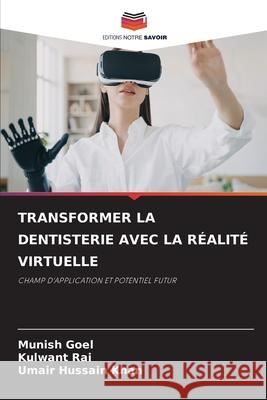 Transformer La Dentisterie Avec La R?alit? Virtuelle Munish Goel Kulwant Rai Umair Hussain Khan 9786209123474 Editions Notre Savoir - książka