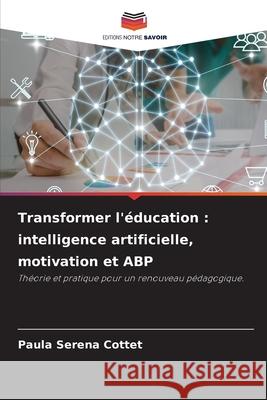 Transformer l'éducation : intelligence artificielle, motivation et ABP Serena Cottet, Paula 9786208927950 Editions Notre Savoir - książka