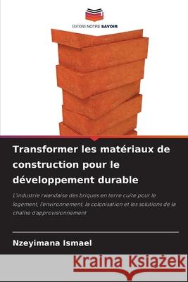 Transformer les matériaux de construction pour le développement durable Ismael, Nzeyimana 9786209449932 Editions Notre Savoir - książka