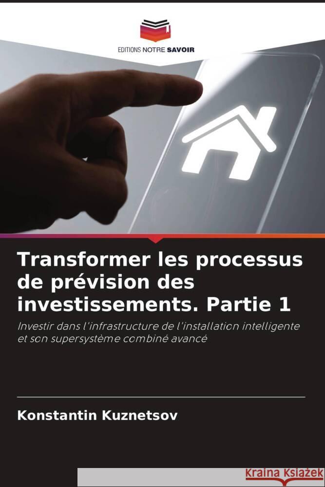 Transformer les processus de pr?vision des investissements. Partie 1 Konstantin Kuznetsov 9786205644591 Editions Notre Savoir - książka