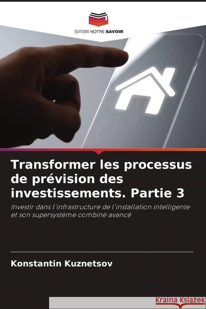 Transformer les processus de pr?vision des investissements. Partie 3 Konstantin Kuznetsov 9786205644539 Editions Notre Savoir - książka