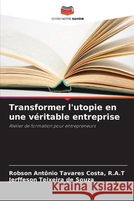 Transformer l'utopie en une véritable entreprise Costa, R.A.T, Robson Antônio Tavares, de Souza, Jerffeson Teixeira 9786206808909 Editions Notre Savoir - książka