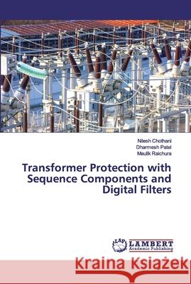 Transformer Protection with Sequence Components and Digital Filters Chothani, Nilesh; Patel, Dharmesh; Raichura, Maulik 9783659895821 LAP Lambert Academic Publishing - książka