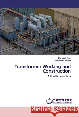 Transformer Working and Construction Kaur, Harpreet 9786202514057 LAP Lambert Academic Publishing - książka