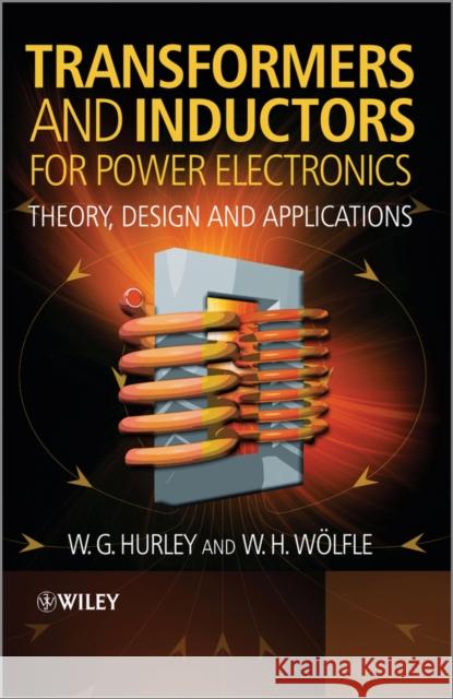 Transformers and Inductors for Power Electronics: Theory, Design and Applications W.H. (Convertec Ltd.,Wexford, Ireland) Wolfle 9781119950578 John Wiley & Sons Inc - książka