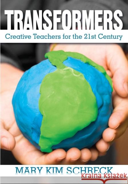 Transformers: Creative Teachers for the 21st Century Schreck, Mary K. 9781412971126 Corwin Press - książka