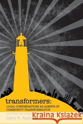 Transformers: Local Congregations As Agents of Community Transformation Asplund, Larry K. 9780692001837 Larry Asplund - książka