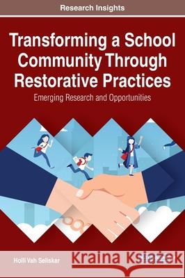 Transforming a School Community Through Restorative Practices: Emerging Research and Opportunities Holli Vah Seliskar   9781799838388 Information Science Reference - książka