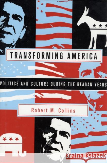 Transforming America: Politics and Culture in the Reagan Years Collins, Robert M. 9780231124003 Columbia University Press - książka