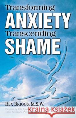 Transforming Anxiety Transcending Shame Rex Briggs 9780578675169 Rex Briggs - książka