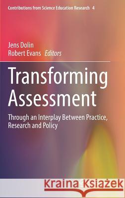 Transforming Assessment: Through an Interplay Between Practice, Research and Policy Dolin, Jens 9783319632476 Springer - książka