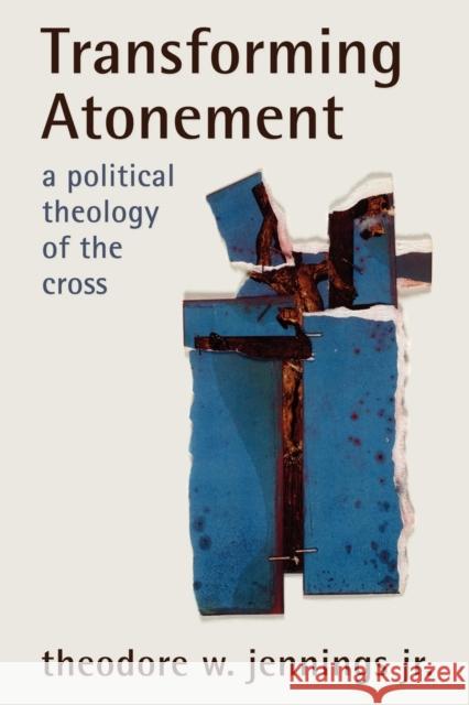 Transforming Atonement: A Political Theology of the Cross Jennings, Theodore W., Jr. 9780800663506 Fortress Press - książka