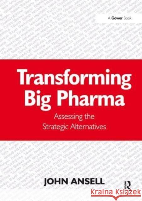 Transforming Big Pharma: Assessing the Strategic Alternatives John Ansell 9781032837338 Routledge - książka