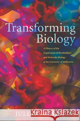 Transforming Biology: A History of the Department of Biochemistry and Molecular Biology at the University of Melbourne Juliet Flesch 9780522867701 Melbourne University - książka