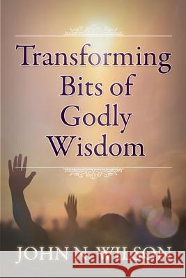 Transforming Bits of Godly Wisdom John N. Wilson 9781944255367 Light Switch Press - książka