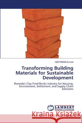Transforming Building Materials for Sustainable Development Ismael, Nzeyimana 9786209291043 LAP Lambert Academic Publishing - książka