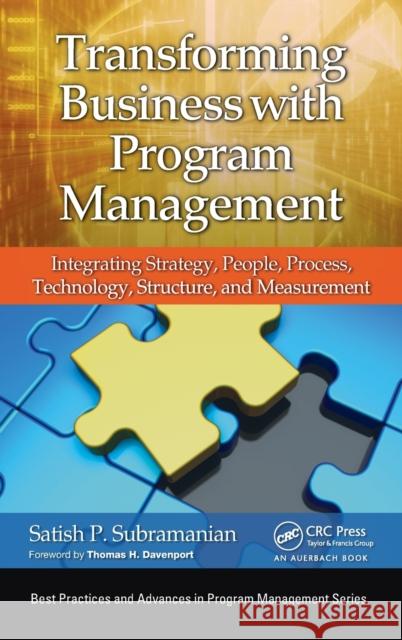 Transforming Business with Program Management: Integrating Strategy, People, Process, Technology, Structure, and Measurement Subramanian, Satish P. 9781466590991 Auerbach Publications - książka