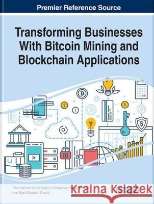 Transforming Businesses With Bitcoin Mining and Blockchain Applications Dharmendra Singh Rajput, Ramjeevan Singh Thakur, Syed Muzamil Basha 9781799801863 Eurospan (JL) - książka