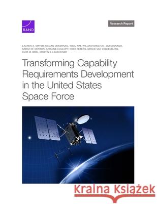 Transforming Capability Requirements Development in the United States Space Force Lauren A. Mayer Megan McKernan Yool Kim 9781977413796 RAND Corporation - książka