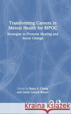 Transforming Careers in Mental Health for Bipoc: Strategies to Promote Healing and Social Change Doris F. Chang Linda Lausel 9781032314457 Routledge - książka