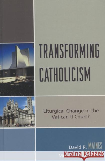 Transforming Catholicism: Liturgical Change in the Vatican II Church Maines, David R. 9780739118023 Lexington Books - książka