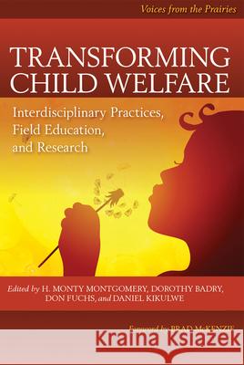 Transforming Child Welfare: Interdisciplinary Practices, Field Education, and Research H. Monty Montgomery Dorothy Badry Don Fuchs 9780889774513 University of Regina Press - książka