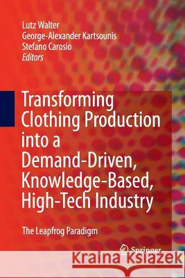 Transforming Clothing Production Into a Demand-Driven, Knowledge-Based, High-Tech Industry: The Leapfrog Paradigm Walter, Lutz 9781447157670 Springer - książka