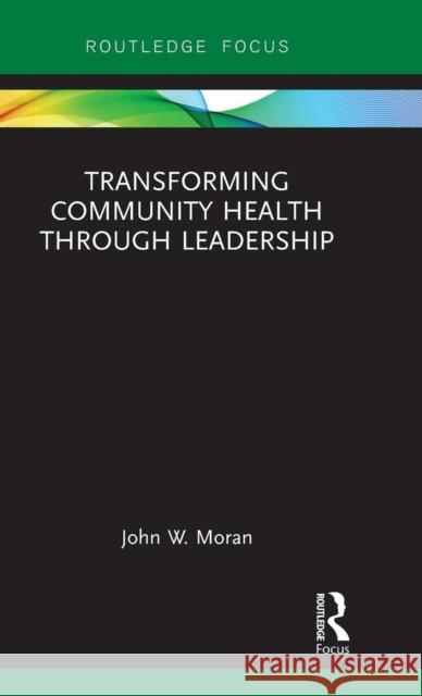 Transforming Community Health through Leadership Moran, John W. 9781138479845 Routledge - książka