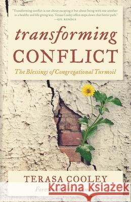 Transforming Conflict: The Blessings of Congregational Turmoil Terasa Cooley Gil Rendle 9781538161838 Rowman & Littlefield Publishers - książka