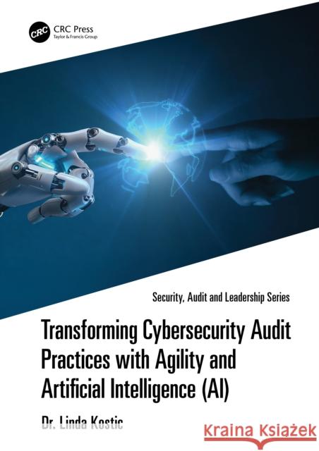 Transforming Cybersecurity Audit Practices with Agility and Artificial Intelligence (AI) Linda Kostic 9781041073987 CRC Press - książka