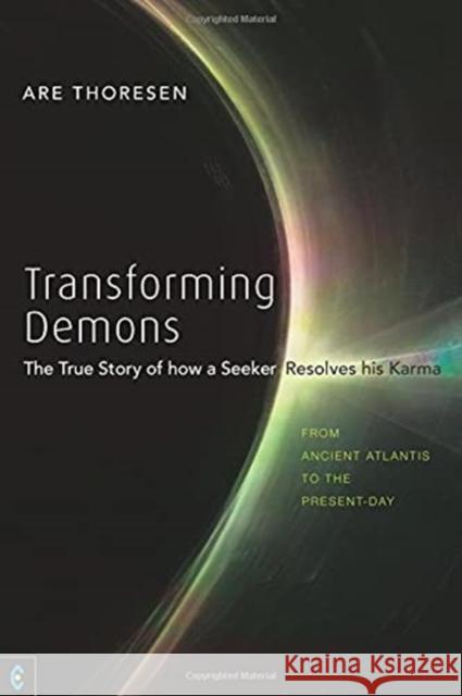 Transforming Demons: The True Story of how a Seeker Resolves his Karma - From Ancient Atlantis to the Present-day Are Thoresen 9781912992263 Clairview Books - książka