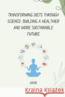 Transforming Diets Through Science: Building a Healthier and More Sustainable Future David 9783384255914 Tredition Gmbh - książka