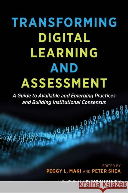 Transforming Digital Learning and Assessment: A Guide to Available and Emerging Practices and Building Institutional Consensus Maki, Peggy 9781620369869 Stylus Publishing (VA) - książka