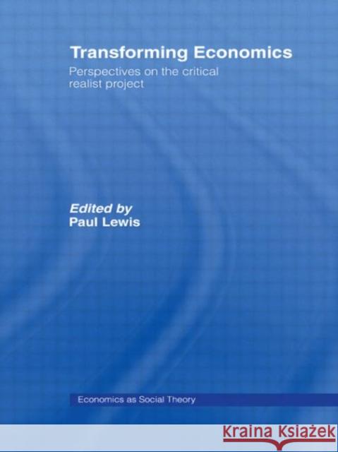 Transforming Economics : Perspectives on the Critical Realist Project Paul Lewis 9780415369664 Routledge - książka