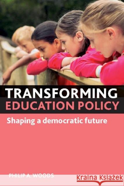 Transforming Education Policy: Shaping a Democratic Future Woods, Philip A. 9781847427366 Policy Press - książka