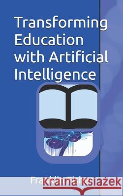 Transforming Education with Artificial Intelligence Franklin Fisher 9798326356581 Independently Published - książka