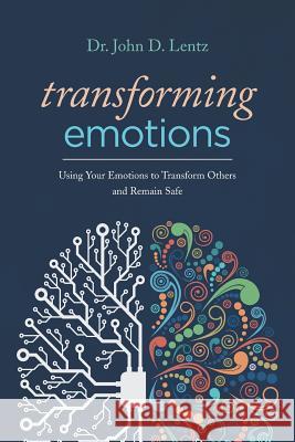 Transforming Emotions: : Using your emotions to transform others and remain safe Lentz, John D. 9781983971174 Createspace Independent Publishing Platform - książka