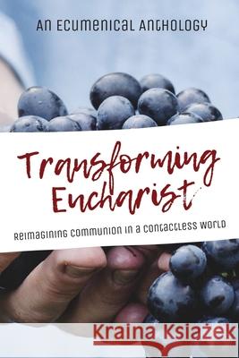 Transforming Eucharist: Reimagining Communion in a Contactless World An Ecumenical Anthology 9781977234964 Outskirts Press - książka