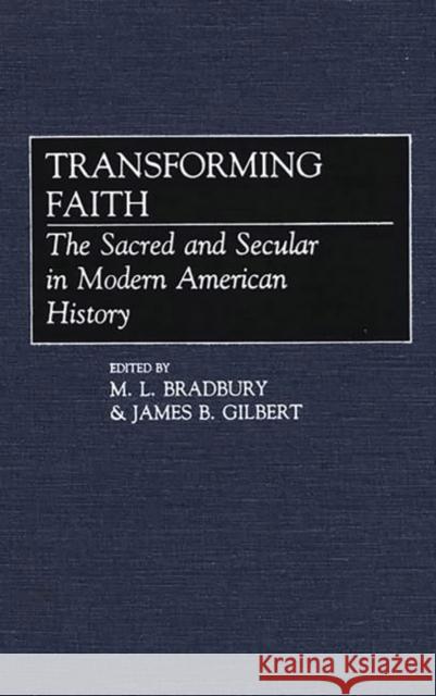 Transforming Faith: The Sacred and Secular in Modern American History Bradbury, Miles L. 9780313257070 Greenwood Press - książka